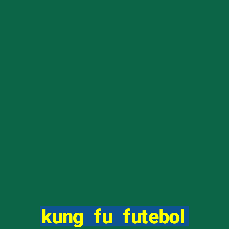 kung fu futebol clube online dublado